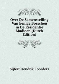 Over De Samenstelling Van Eenige Bosschen in De Residentie Madioen (Dutch Edition)