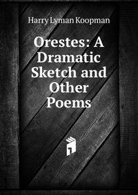 Orestes: A Dramatic Sketch and Other Poems