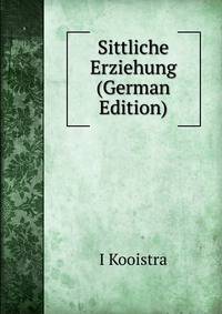 Sittliche Erziehung (German Edition)