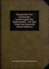 Margaretha Van Oostenrijk: Landvoogdes Der Nederlanden : Tot Den Vrede Van Kamerijk (Dutch Edition)