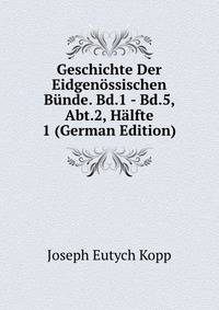Geschichte Der Eidgenossischen Bunde. Bd.1 - Bd.5, Abt.2, Halfte 1 (German Edition)