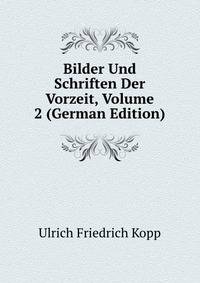 Bilder Und Schriften Der Vorzeit, Volume 2 (German Edition)
