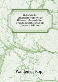 Griechische Staatsaltertumer Fur Hohere Lehranstalten Und Zum Selbststudium (German Edition)