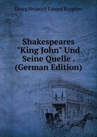 Shakespeares "King John" Und Seine Quelle . (German Edition)