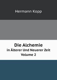 Die Alchemie in Alterer Und Neuerer Zeit, Volume 2 (German Edition)
