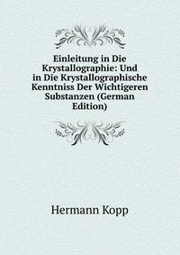 Einleitung in Die Krystallographie: Und in Die Krystallographische Kenntniss Der Wichtigeren Substanzen (German Edition)