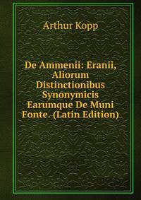 De Ammenii: Eranii, Aliorum Distinctionibus Synonymicis Earumque De Muni Fonte. (Latin Edition)