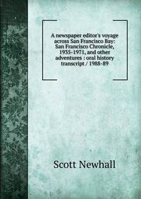 A newspaper editor's voyage across San Francisco Bay: San Francisco Chronicle, 1935-1971, and other adventures : oral history transcript / 1988-89