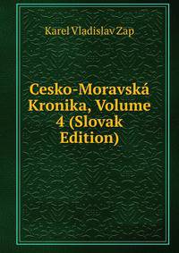 Cesko-Moravska Kronika, Volume 4 (Slovak Edition)