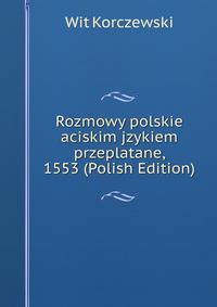 Rozmowy polskie aciskim jzykiem przeplatane, 1553 (Polish Edition)