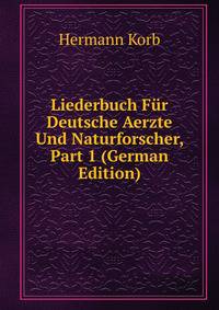 Liederbuch Fur Deutsche Aerzte Und Naturforscher, Part 1 (German Edition)