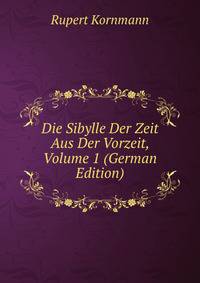 Die Sibylle Der Zeit Aus Der Vorzeit, Volume 1 (German Edition)