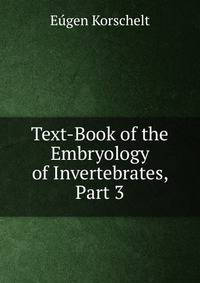 Text-Book of the Embryology of Invertebrates, Part 3