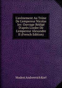 L'av?nement Au Tr?ne De L'empereur Nicolas Ier: Ouvrage R?dig? D'apr?s L'ordre De L'empereur Alexandre II (French Edition)