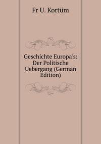 Geschichte Europa's: Der Politische Uebergang (German Edition)
