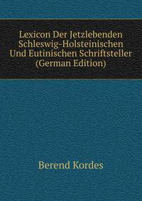 Lexicon Der Jetzlebenden Schleswig-Holsteinischen Und Eutinischen Schriftsteller (German Edition)