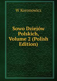 Sowo Dziejow Polskich, Volume 2 (Polish Edition)