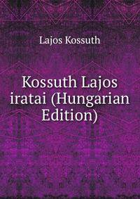 Kossuth Lajos iratai (Hungarian Edition)
