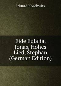 Eide Eulalia, Jonas, Hohes Lied, Stephan (German Edition)