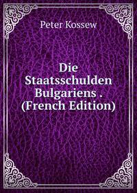 Die Staatsschulden Bulgariens . (French Edition)