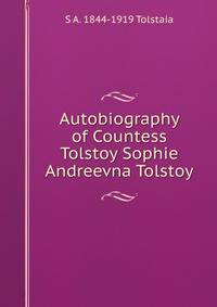 Autobiography of Countess Tolstoy Sophie Andreevna Tolstoy
