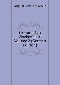 Literarisches Wochenblatt, Volume 2 (German Edition)