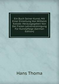 Ein Buch Seiner Kunst, Mit Einer Einleitung Von Wilhelm Kotzde: Herausgegeben Von Der Freien Lehrervereinigung Fur Kunstpflege (German Edition)