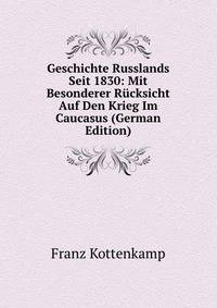 Geschichte Russlands Seit 1830: Mit Besonderer Rucksicht Auf Den Krieg Im Caucasus (German Edition)