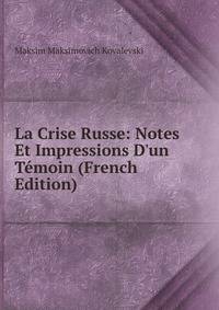 La Crise Russe: Notes Et Impressions D'un T?moin (French Edition)