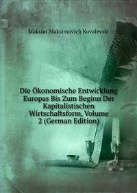 Die Okonomische Entwicklung Europas Bis Zum Beginn Der Kapitalistischen Wirtschaftsform, Volume 2 (German Edition)