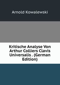 Kritische Analyse Von Arthur Colliers Clavis Universalis . (German Edition)