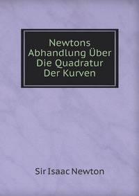 Newtons Abhandlung Uber Die Quadratur Der Kurven. (1704) (German Edition)