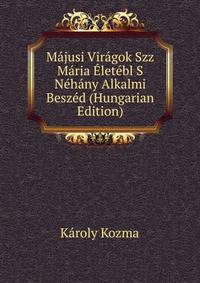 Majusi Viragok Szz Maria Eletebl S Nehany Alkalmi Beszed (Hungarian Edition)