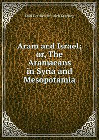 Aram and Israel; or, The Aramaeans in Syria and Mesopotamia