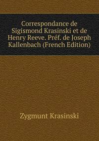 Correspondance de Sigismond Krasinski et de Henry Reeve. Pref. de Joseph Kallenbach (French Edition)
