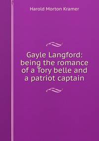 Gayle Langford: being the romance of a Tory belle and a patriot captain