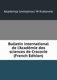 Bulletin international de l'Acad?mie des sciences de Cracovie (French Edition)