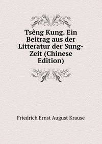 Tseng Kung. Ein Beitrag aus der Litteratur der Sung-Zeit (Chinese Edition)