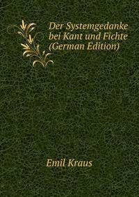 Der Systemgedanke bei Kant und Fichte (German Edition)