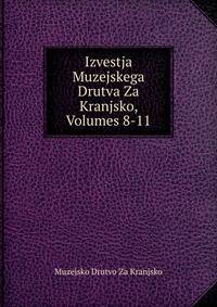 Izvestja Muzejskega Drutva Za Kranjsko, Volumes 8-11