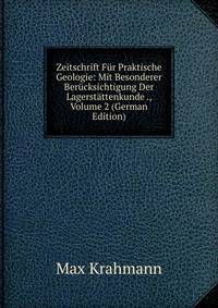 Zeitschrift Fur Praktische Geologie: Mit Besonderer Berucksichtigung Der Lagerstattenkunde ., Volume 2 (German Edition)