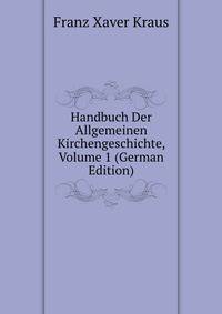 Handbuch Der Allgemeinen Kirchengeschichte, Volume 1 (German Edition)