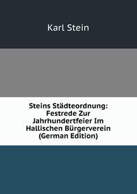 Steins Stadteordnung: Festrede Zur Jahrhundertfeier Im Hallischen Burgerverein (German Edition)