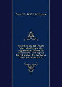 Kritische Flora der Provinz Schlezwig-Holstein, des angrenzenden Gebiets der Hansestadte Hamburg und Lubeck und des Furstenthums Lubeck (German Edition)