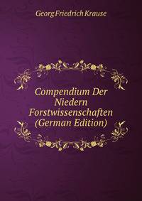 Compendium Der Niedern Forstwissenschaften (German Edition)