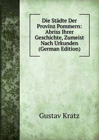 Die Stadte Der Provinz Pommern: Abriss Ihrer Geschichte, Zumeist Nach Urkunden (German Edition)