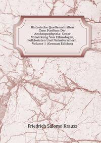 Historische Quellenschriften Zum Studium Der Anthropophyteia: Unter Mitwirkung Von Ethnologen, Folkloristen Und Naturforschern, Volume 1 (German Edition)