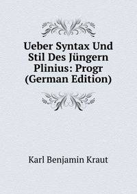 Ueber Syntax Und Stil Des Jungern Plinius: Progr (German Edition)