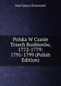 Polska W Czasie Trzech Rozbiorow, 1772-1779: 1791-1799 (Polish Edition)