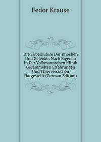 Die Tuberkulose Der Knochen Und Gelenke: Nach Eigenen in Der Volkmannschen Klinik Gesammelten Erfahrungen Und Thierversuchen Dargestellt (German Edition)